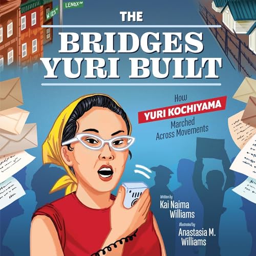 cover image The Bridges Yuri Built: How Yuri Kochiyama Marched Across Movements 