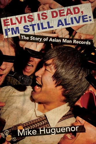 cover image Elvis Is Dead, I’m Still Alive: The Story of Asian Man Records