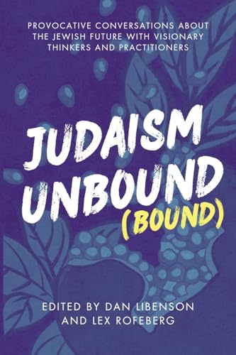 cover image Judaism Unbound (Bound): Provocative Conversations About the Jewish Future with the Most Visionary Thinkers and Practitioners