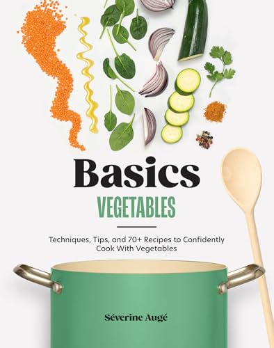 cover image Basics: Vegetables: Techniques, Tips, and 70+ Recipes to Confidently Cook with Vegetables