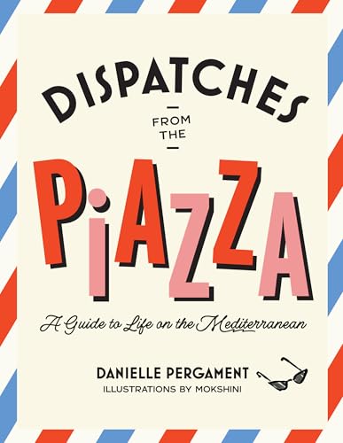 cover image Dispatches from the Piazza: A Guide to Life on the Mediterranean