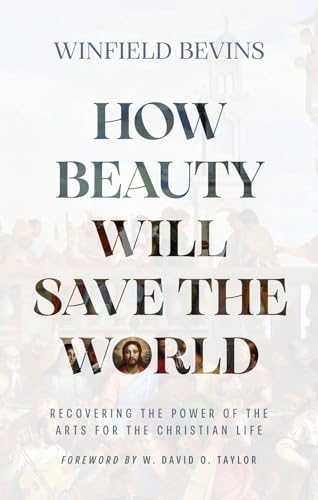 cover image How Beauty Will Save the World: Recovering the Power of the Arts for Christian Life 