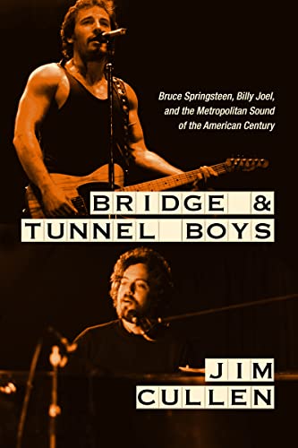 cover image Bridge and Tunnel Boys: Bruce Springsteen, Billy Joel, and the Metropolitan Sound of the American Century