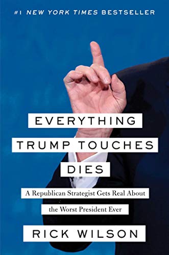 cover image Everything Trump Touches Dies: A Republican Strategist Gets Real About the Worst President Ever