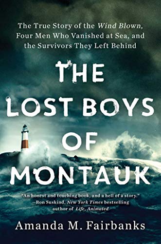 cover image The Lost Boys of Montauk: The True Story of the <em>Wind Blown</em>, Four Men Who Vanished at Sea, and the Survivors They Left Behind