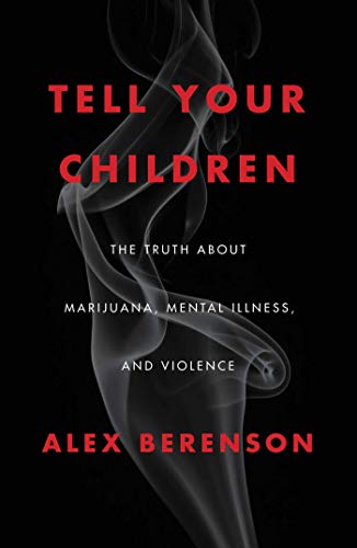 cover image Tell Your Children: The Truth About Marijuana, Mental Illness, and Violence