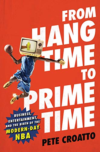 cover image From Hang Time to Prime Time: Business, Entertainment, and the Birth of the Modern-Day NBA