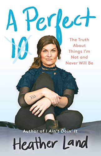cover image A Perfect Ten: The Truth About Things I’m Not and Never Will Be