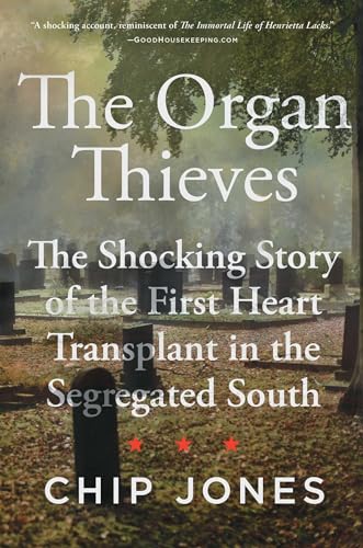 cover image The Organ Thieves: The Shocking Story of the First Heart Transplant in the Segregated South