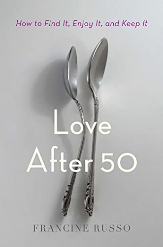 cover image Love After 50: How to Find It, Enjoy It, and Keep It