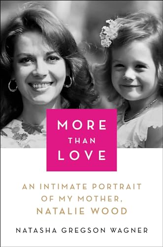 cover image More Than Love: An Intimate Portrait of My Mother, Natalie Wood