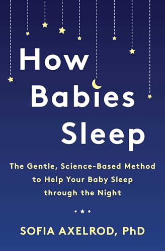 cover image How Babies Sleep: The Gentle, Science-Based Method to Help Your Baby Sleep Through the Night 