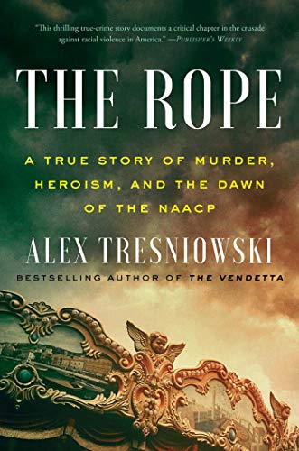 cover image The Rope: A True Story of Murder, Heroism, and the Dawn of the NAACP