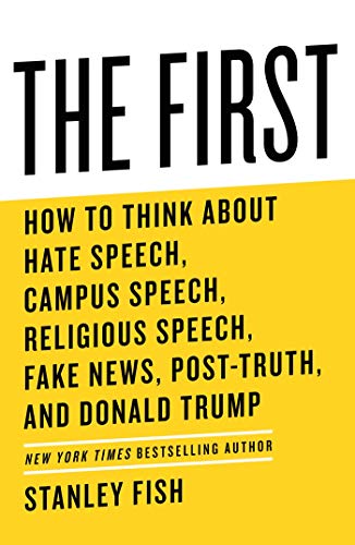 cover image The First: How to Think About Hate Speech, Campus Speech, Religious Speech, Fake News, Post-Truth, and Donald Trump