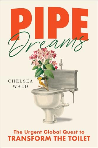 cover image Pipe Dreams: The Urgent Global Quest to Transform the Toilet