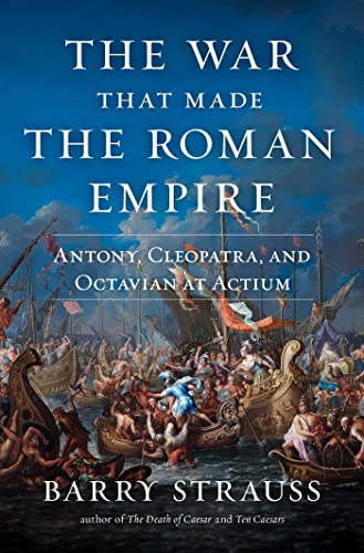 cover image The War That Made the Roman Empire: Antony, Cleopatra, and Octavian at Actium