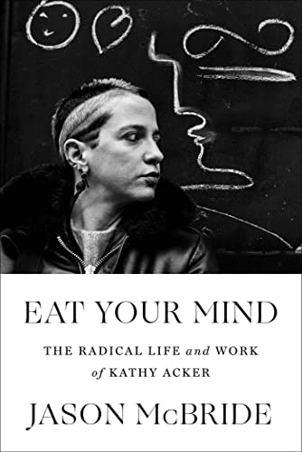 cover image Eat Your Mind: The Radical Life and Work of Kathy Acker