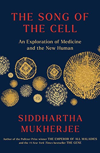cover image The Song of the Cell: An Exploration of Medicine and the New Human