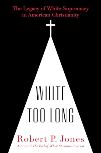 cover image White Too Long: The Legacy of White Supremacy in American Christianity