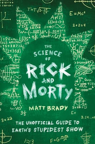cover image The Science of Rick and Morty: The Unofficial Guide to Earth’s Stupidest Show 
