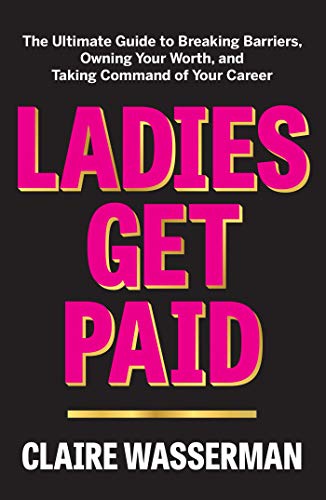 cover image Ladies Get Paid: The Ultimate Guide to Breaking Barriers, Owning Your Worth, and Taking Command of Your Career