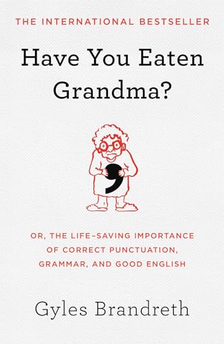 cover image Have You Eaten Grandma?: Or, the Life-Saving Importance of Correct Punctuation, Grammar, and Good English 