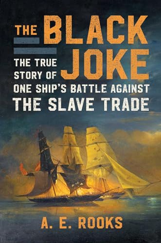 cover image The ‘Black Joke’: The True Story of One Ship’s Battle Against the Slave Trade