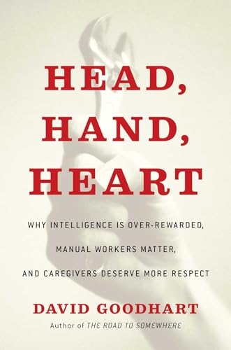 cover image Head, Hand, Heart: Why Intelligence Is Over-Rewarded, Manual Workers Matter, and Caregivers Deserve More Respect