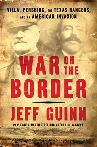 cover image War on the Border: Villa, Pershing, the Texas Rangers, and an American Invasion