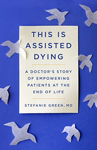 cover image This Is Assisted Dying: A Doctor’s Story of Empowering Patients at the End of Life