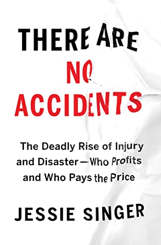 cover image There Are No Accidents: The Deadly Rise of Injury and Disaster—Who Profits and Who Pays the Price