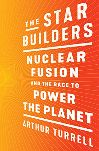 cover image The Star Builders: Nuclear Fusion and the Race to Power the Planet