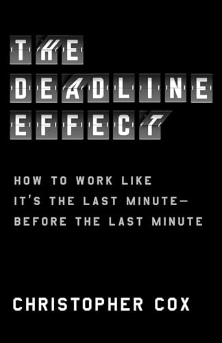 cover image The Deadline Effect: How to Work Like It’s the Last Minute Before the Last Minute