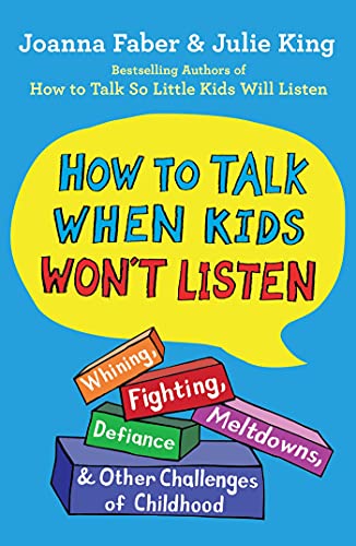 cover image How to Talk When Kids Won’t Listen: Whining, Fighting, Meltdowns, Defiance, and Other Challenges of Childhood