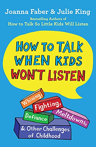 cover image How to Talk When Kids Won’t Listen: Whining, Fighting, Meltdowns, Defiance, and Other Challenges of Childhood