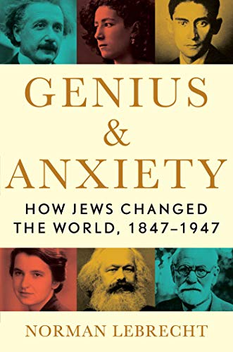 cover image Genius and Anxiety: How Jews Changed the World, 1847–1947