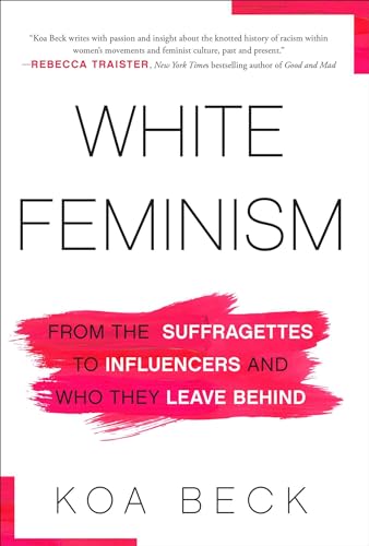 cover image White Feminism: From the Suffragettes to Influencers and Who They Leave Behind