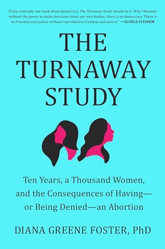 cover image The Turnaway Study: Ten Years, a Thousand Women, and the Consequences of Having—or Being Denied—an Abortion