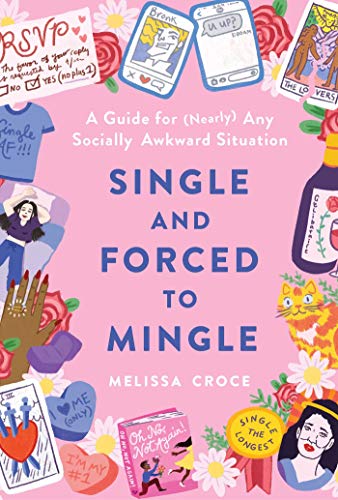 cover image Single and Forced to Mingle: A Guide for (Nearly) Any Socially Awkward Situation