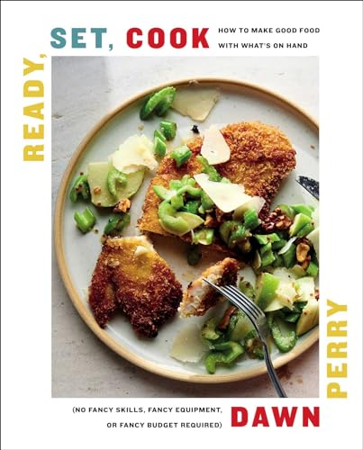 cover image Ready, Set, Cook: How to Make Good Food with What’s on Hand (No Fancy Skills, Fancy Equipment, or Fancy Budget Required)
