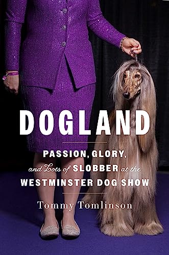 cover image Dogland: Passion, Glory, and Lots of Slobber at the Westminster Dog Show