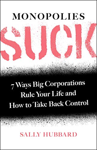 cover image Monopolies Suck: 7 Ways Big Corporations Rule Your Life and How to Take Back Control