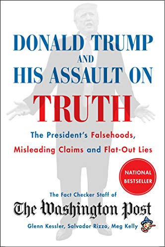 cover image Donald Trump and His Assault on Truth: The President’s Falsehoods, Misleading Claims and Flat-Out Lies
