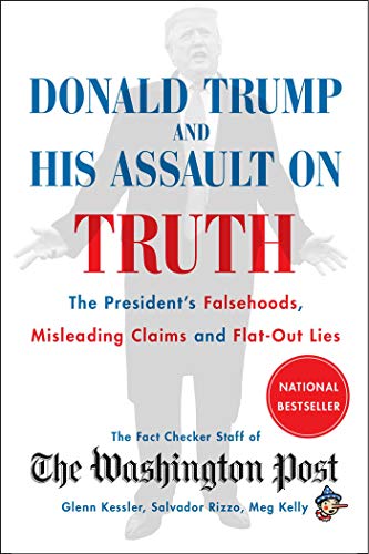 cover image Donald Trump and His Assault on Truth: The President’s Falsehoods, Misleading Claims and Flat-Out Lies