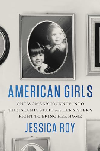 cover image American Girls: One Woman’s Journey into the Islamic State and Her Sister’s Fight to Bring Her Home