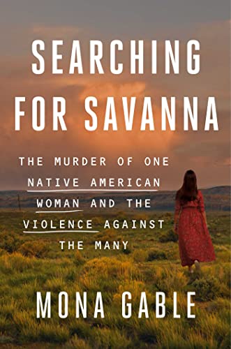 cover image Searching for Savanna: The Murder of One Native American Woman and the Violence Against the Many