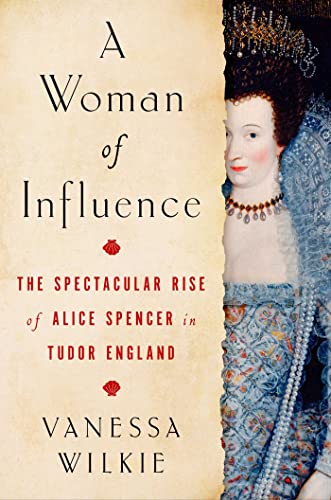 cover image A Woman of Influence: The Spectacular Rise of Alice Spencer in Tudor England