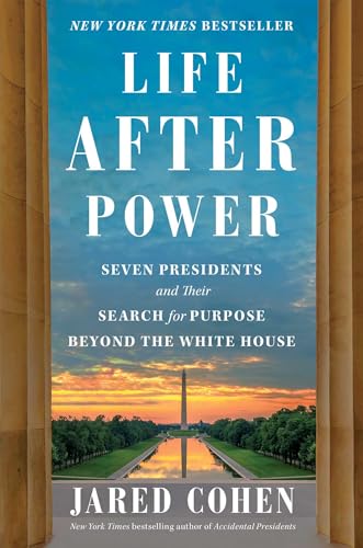 cover image Life After Power: Seven Presidents and Their Search for Purpose Beyond the White House