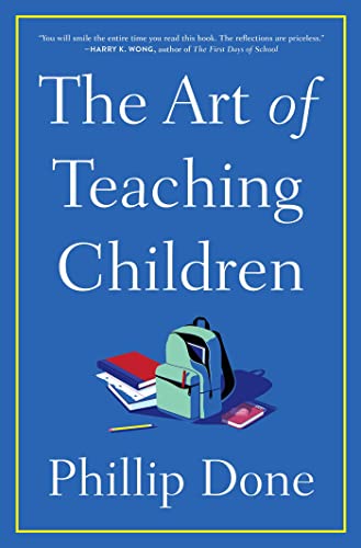 cover image The Art of Teaching Children: All I Learned from a Lifetime in the Classroom