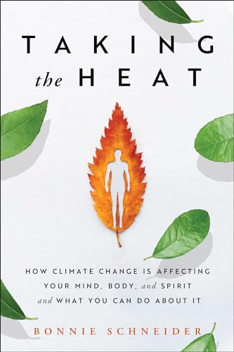 cover image Taking the Heat: How Climate Change Is Affecting Your Mind, Body, and Spirit and What You Can Do About It